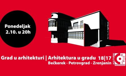 OTVARANJE IZLOŽBE „GRAD U ARHITEKTURI/ARHITEKTURA U GRADU – 18/17 – BEČEKEREK/PETROVGRAD/ZRENjANIN U KULTURNOM CENTRU