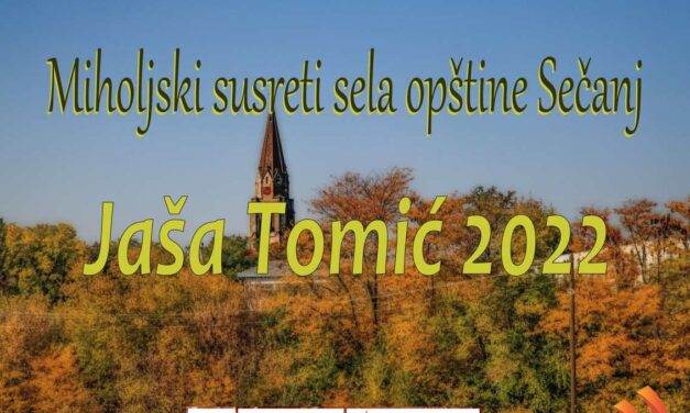 U SUBOTU MIHOLJSKI SUSRETI SELA OPŠTINE SEČANJ „JAŠA TOMIĆ 2022“