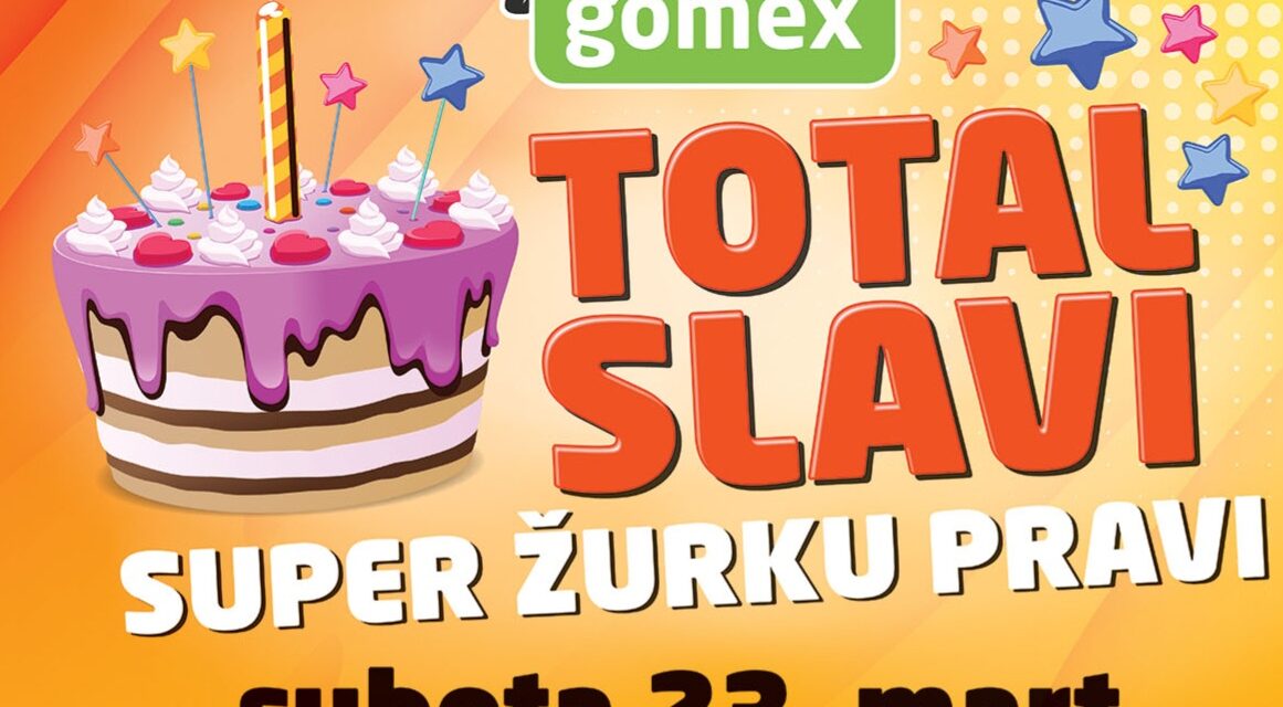 GOMEX TOTAL SLAVI ROĐENDAN – SVI STE POZVANI