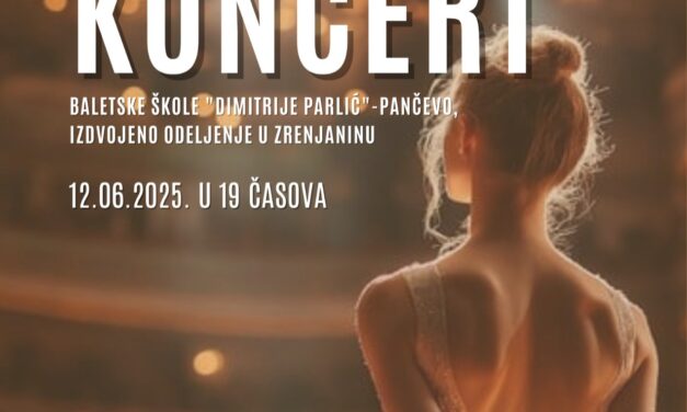 KONCERT ZRENjANINSKOG ODELjENjA BALETSKE ŠKOLE „DIMITRIJE PARLIĆ“