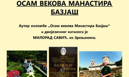 IZLOŽBA FOTOGRAFIJA I SRPSKO – RUMUNSKI SUSRET „OSAM VEKOVA MANASTIRA BAZJAŠ“